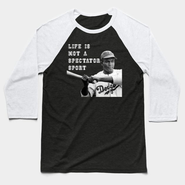 Jackie Robinson - Live is Not A Spectator Sport Baseball T-Shirt by DavidIWilliams